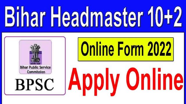 Bihar Headmaster 10+2 Online Form 2022 : Best BPSC Headmaster Online Form 2022 ,bihar-headmaster-12th-online-form-2022